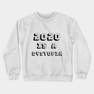 2020 is a dystopia Crewneck Sweatshirt